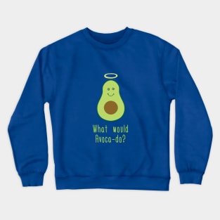 What Would Avacado? Crewneck Sweatshirt